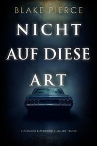 Produktbild: Nicht Auf Diese Art (Ein Rachel Blackwood Thriller - Band 1)
