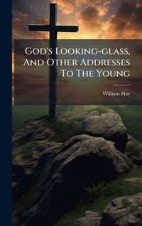 Produktbild: God's Looking-glass, And Other Addresses To The Young