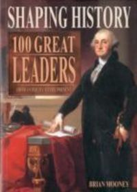 Produktbild: Mooney, B: Shaping History: 100 Great Leaders
