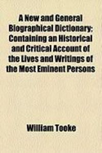 Produktbild: A New and General Biographical Dictionary; Containing an Historical and Critical Account of the Lives and Writings of the Most Eminent Persons