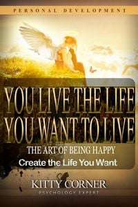 Produktbild: You Live the Life You Want to Live: The Art of Being Happy (Self-Development Book)