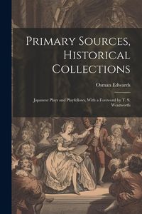Produktbild: Primary Sources, Historical Collections: Japanese Plays and Playfellows, With a Foreword by T. S. Wentworth