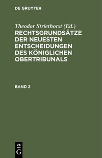 Produktbild: Rechtsgrunds&auml;tze der neuesten Entscheidungen des K&ouml;niglichen Ober-Tribunals / Rechtsgrunds&auml;tze der neuesten Entscheidungen des K&ouml;niglichen Ober-Tribunals. Band 2