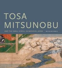 Produktbild: Tosa Mitsunobu and the Small Scroll in Medieval Japan