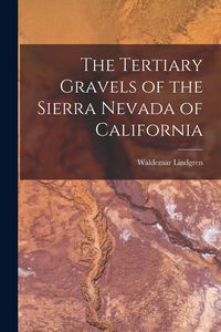Produktbild: The Tertiary Gravels of the Sierra Nevada of California