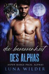 Produktbild: Die Besessenheit des Alphas (Aspen Ridge Pack: The Alphas, #4)