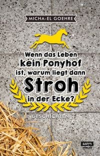 Produktbild: Wenn das Leben kein Ponyhof ist, warum liegt dann Stroh in der Ecke?