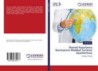 Produktbild: Hizmet Pazarlama Karmas&iquest;n&iquest;n Medikal Turizme Uyarlanmas&iquest;