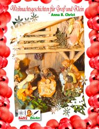 Produktbild: Weihnachtsgeschichten f&uuml;r Gro&szlig; und Klein - Anna B. Christ by S&Uuml;LTZ B&Uuml;CHER