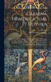 Produktbild: Carmina Homerica, Ilias Et Odyssea: A Rhapsodorum Interpolationibus Repurgata, Et in Pristinam Formam, Quatenus Recuperanda Esset, Tam E Veterum Monum