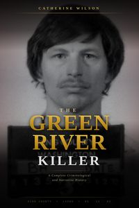 Produktbild: The Green River Killer: A Complete Criminological and Narrative History