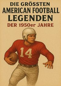 Produktbild: Die gr&ouml;&szlig;ten American Football Legenden der 1950er Jahre
