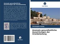 Produktbild: Anomale gesundheitliche Auswirkungen der Uranbelastung
