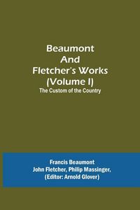 Produktbild: Beaumont and Fletcher's Works (Volume I) The Custom of the Country