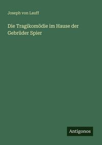 Produktbild: Die Tragikom&ouml;die im Hause der Gebr&uuml;der Spier