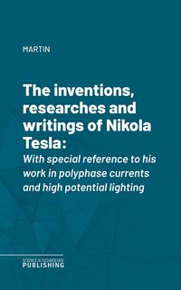 Produktbild: The inventions, researches and writings of Nikola Tesla