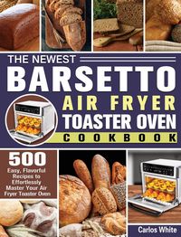 Produktbild: White, C: Newest Barsetto Air Fryer Toaster Oven Cookbook