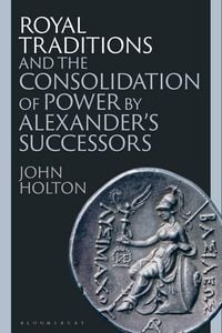 Produktbild: Royal Traditions and the Consolidation of Power by Alexander's Successors