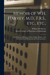 Produktbild: Memoir of W.H. Harvey, M.D., F.R.S., Etc., Etc.,: Late Professor of Botany, Trinity College, Dublin: With Selections From His Journal and Corresponden
