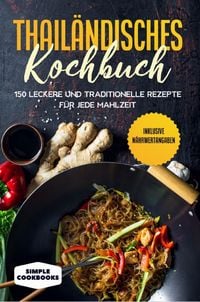Produktbild: Thail&auml;ndisches Kochbuch: 150 leckere und traditionelle Rezepte f&uuml;r jede Mahlzeit - Inklusive N&auml;hrwertangaben