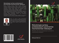 Produktbild: Metodologia syntezy podstawowych parametr&oacute;w mechanizm&oacute;w rolkowych