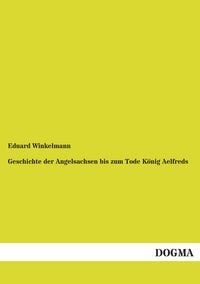 Produktbild: Geschichte der Angelsachsen bis zum Tode K&ouml;nig Aelfreds