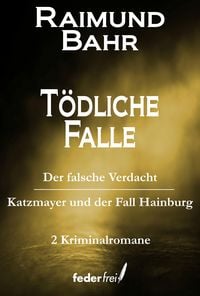 Produktbild: T&ouml;dliche Falle: Der falsche Verdacht und Katzmeyer und der Fall Hainburg