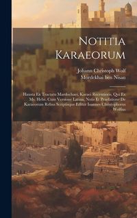 Produktbild: Notitia Karaeorum: Hausta Ex Tractatu Mardochaei, Karaei Recentioris, Qui Ex Ms. Hebr. Cum Versione Latina, Notis Et Praefatione De Karae
