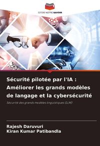 Produktbild: S&eacute;curit&eacute; pilot&eacute;e par l'IA : Am&eacute;liorer les grands mod&egrave;les de langage et la cybers&eacute;curit&eacute;
