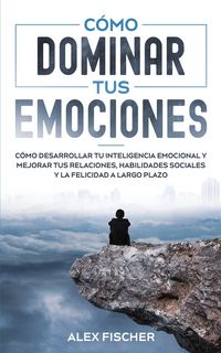 Produktbild: C&oacute;mo Dominar tus Emociones