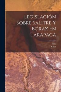 Produktbild: Legislaci&oacute;n Sobre Salitre Y B&oacute;rax En Tarapac&aacute;