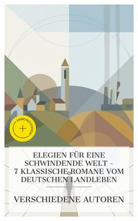Produktbild: Elegien f&uuml;r eine schwindende Welt - 7 klassische Romane vom deutschen Landleben