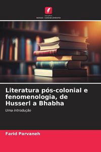 Produktbild: Literatura p&oacute;s-colonial e fenomenologia, de Husserl a Bhabha