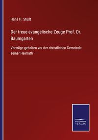 Produktbild: Der treue evangelische Zeuge Prof. Dr. Baumgarten
