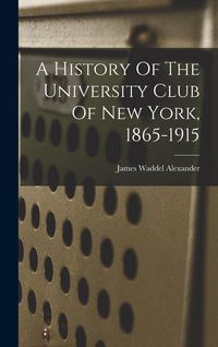 Produktbild: A History Of The University Club Of New York, 1865-1915