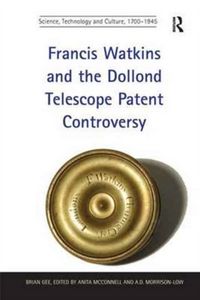 Produktbild: Gee, B: Francis Watkins and the Dollond Telescope Patent Con