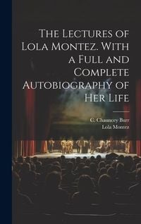 Produktbild: The Lectures of Lola Montez. With a Full and Complete Autobiography of Her Life