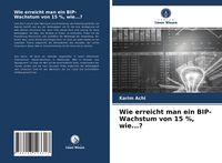Produktbild: Wie erreicht man ein BIP-Wachstum von 15 %, wie...?