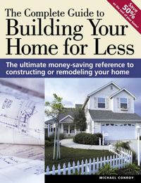 Produktbild: The Complete Guide to Building Your Home for Less: The Ultimate Money-Saving Reference for Constructing or Remodeling Your Home