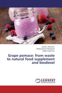 Produktbild: Grape pomace: from waste to natural food supplement and biodiesel