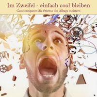 Produktbild: Im Zweifel - einfach cool bleiben: Dein Weg zu mehr Gelassenheit