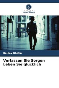 Produktbild: Verlassen Sie Sorgen Leben Sie gl&uuml;cklich
