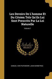 Produktbild: Les Devoirs De L'homme Et Du Citoien Tels Qu'ils Lui Sont Prescrits Par La Loi Naturelle; Volume 1
