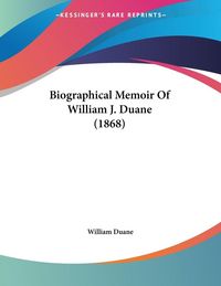 Produktbild: Biographical Memoir Of William J. Duane (1868)