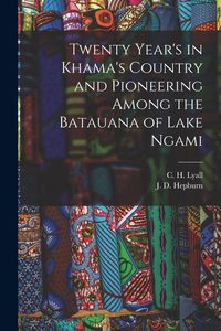 Produktbild: Twenty Year's in Khama's Country and Pioneering Among the Batauana of Lake Ngami