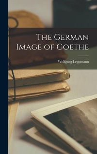 Bild vom Artikel The German Image of Goethe vom Autor Wolfgang Leppmann