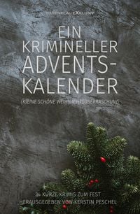 Produktbild: Ein krimineller Adventskalender - (K)eine sch&ouml;ne Weihnachts&uuml;berraschung: 24 kurze Krimis zum Fest