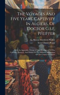 Produktbild: The Voyages And Five Years' Captivity In Algiers, Of Doctor G.s.f. Pfeiffer