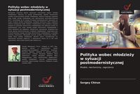 Produktbild: Polityka wobec m&iquest;odzie&iquest;y w sytuacji postmodernistycznej