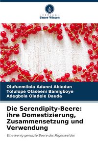 Produktbild: Die Serendipity-Beere: ihre Domestizierung, Zusammensetzung und Verwendung